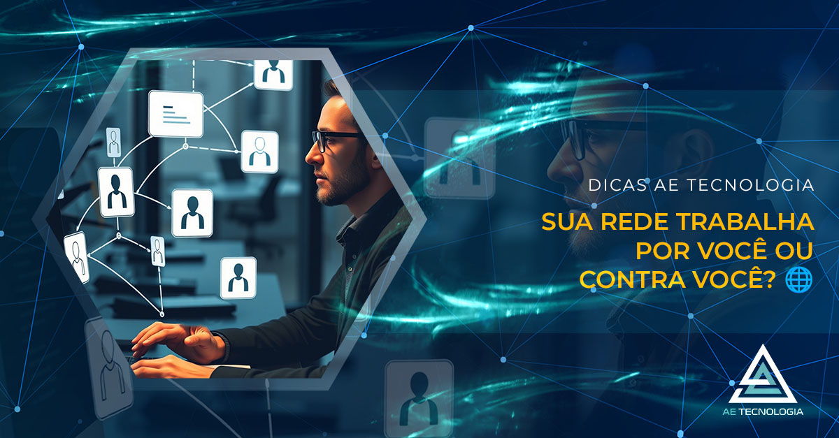 Sua rede trabalha por você ou contra você? 🌐